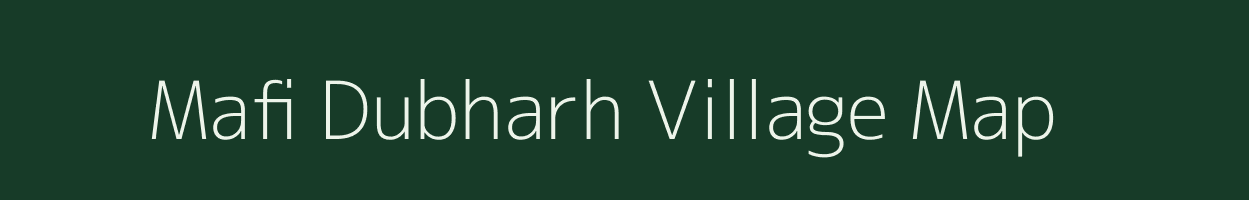 Mafi Dubharh village map in Uttar Pradesh