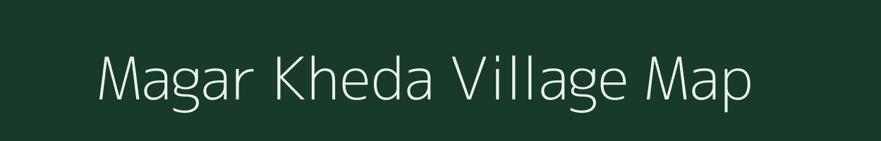 Magar Kheda village map in Madhya Pradesh