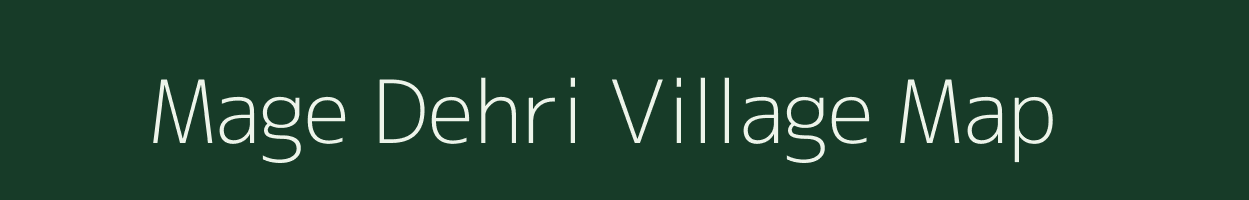 Mage Dehri village map in Bihar