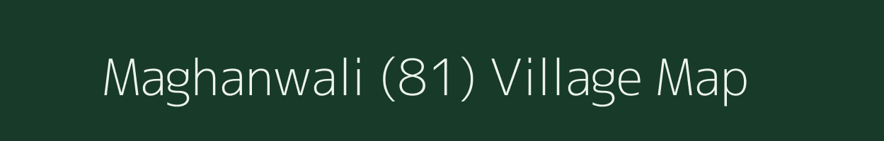 Maghanwali (81) village map in Haryana