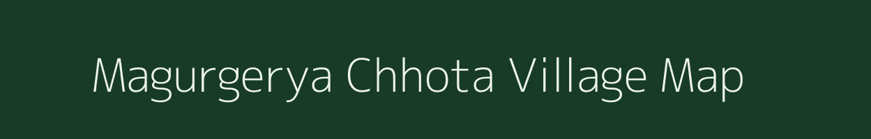 Magurgerya Chhota village map in West Bengal