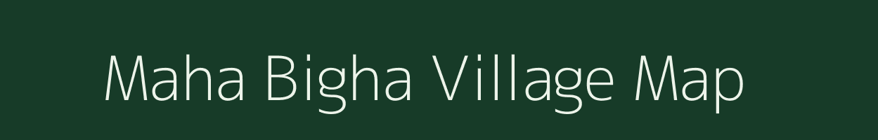 Maha Bigha village map in Bihar