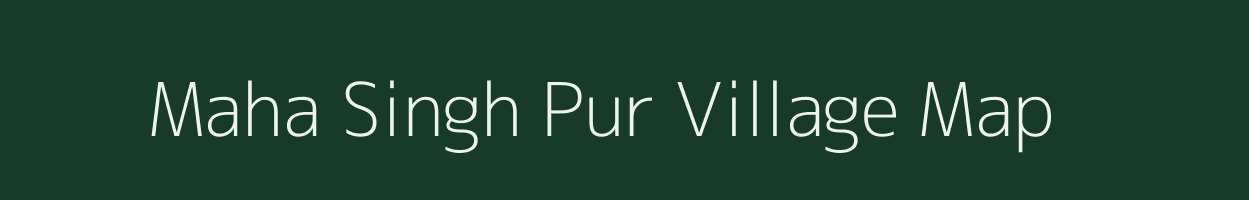 Maha Singh Pur village map in Uttar Pradesh