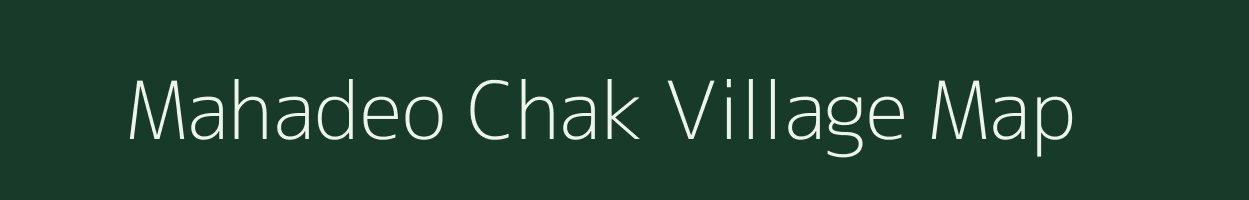 Mahadeo Chak village map in Bihar