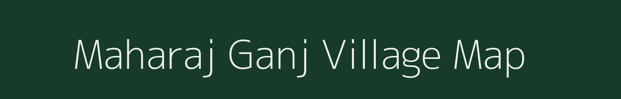 Maharaj Ganj village map in Uttar Pradesh