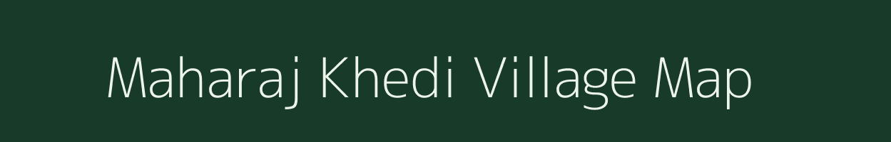 Maharaj Khedi village map in Madhya Pradesh