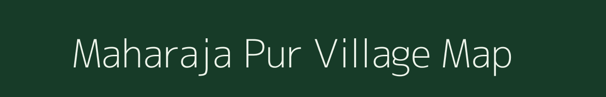 Maharaja Pur village map in Uttar Pradesh