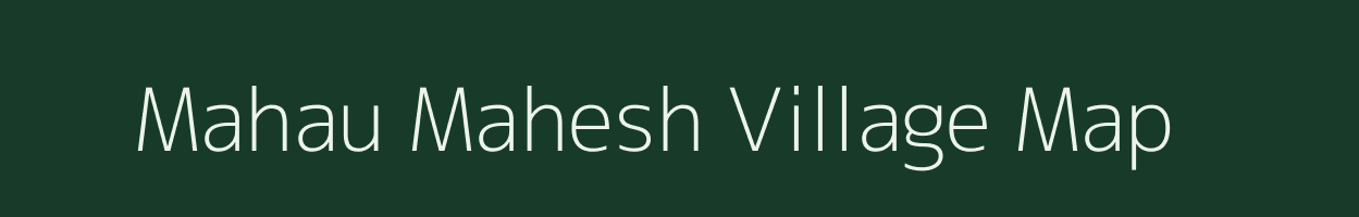 Mahau Mahesh village map in Uttar Pradesh
