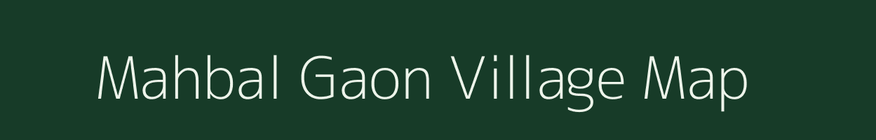 Mahbal Gaon village map in Assam