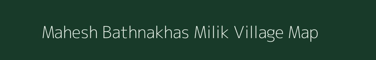Mahesh Bathnakhas Milik village map in Bihar