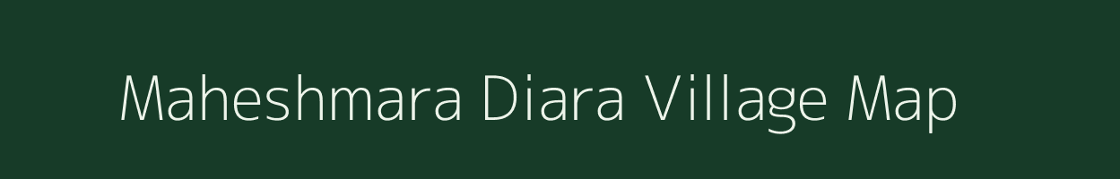 Maheshmara Diara village map in Bihar