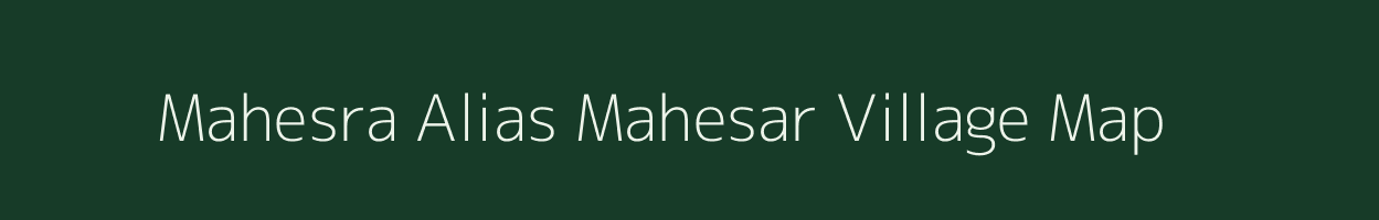 Mahesra Alias Mahesar village map in Jharkhand