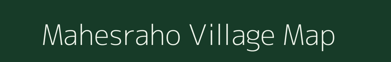 Mahesraho village map in Bihar