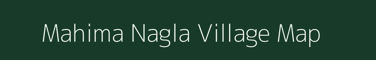 Mahima Nagla village map in Uttar Pradesh