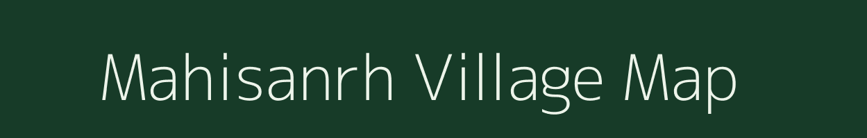 Mahisanrh village map in Bihar