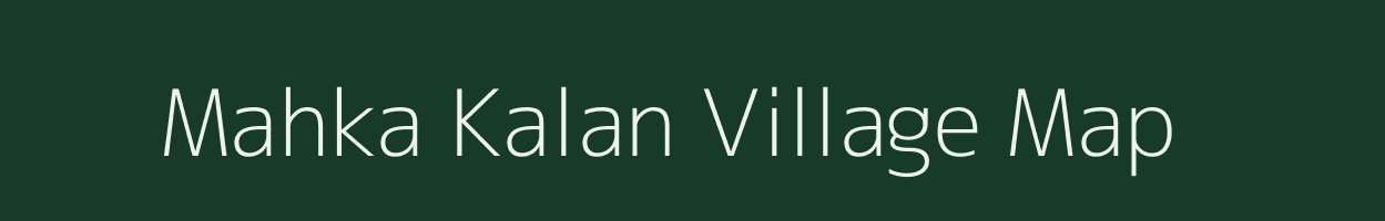 Mahka Kalan village map in Chhattisgarh