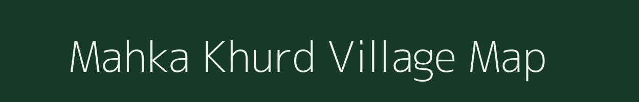 Mahka Khurd village map in Chhattisgarh