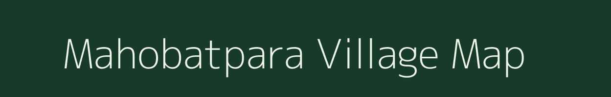 Mahobatpara village map in Gujarat