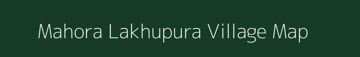 Mahora Lakhupura village map in Uttar Pradesh