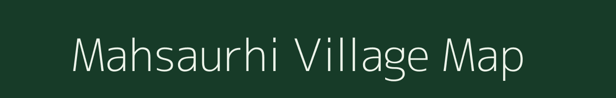 Mahsaurhi village map in Bihar