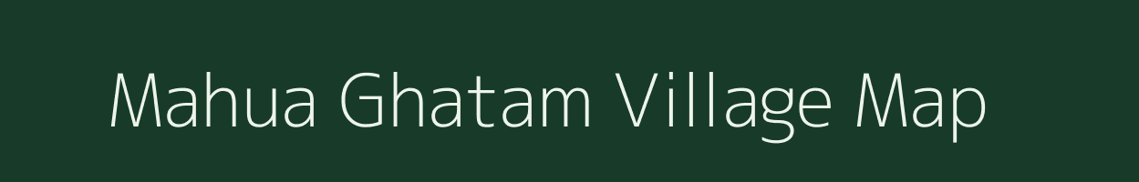 Mahua Ghatam village map in Uttar Pradesh