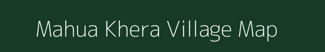 Mahua Khera village map in Rajasthan