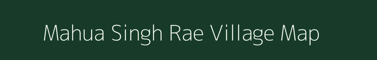 Mahua Singh Rae village map in Bihar