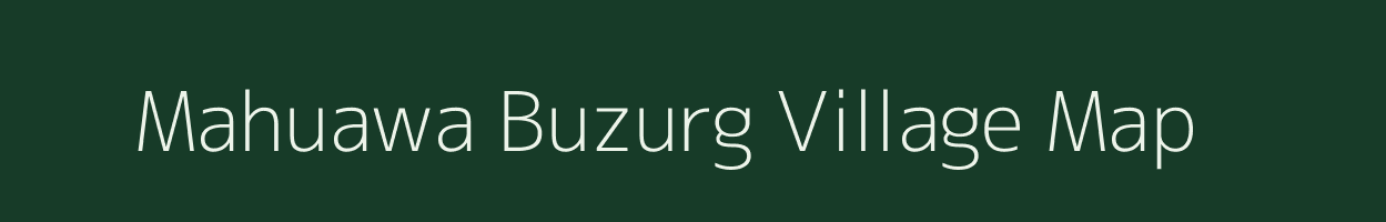 Mahuawa Buzurg village map in Uttar Pradesh