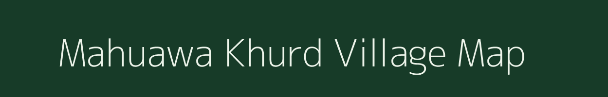 Mahuawa Khurd village map in Uttar Pradesh