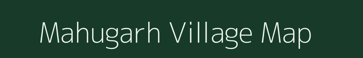 Mahugarh village map in Uttar Pradesh