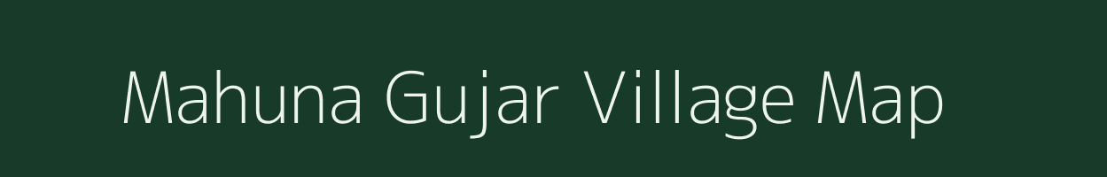 Mahuna Gujar village map in Madhya Pradesh