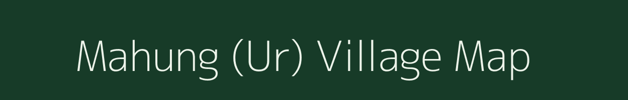 Mahung (Ur) village map in Nagaland