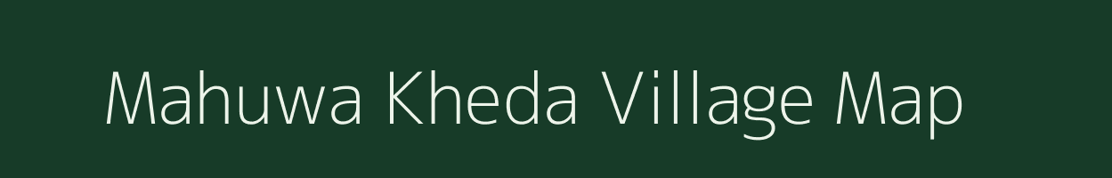 Mahuwa Kheda village map in Madhya Pradesh