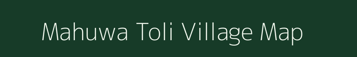 Mahuwa Toli village map in Chhattisgarh