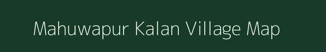 Mahuwapur Kalan village map in Uttar Pradesh