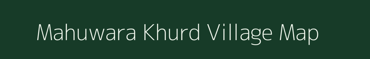 Mahuwara Khurd village map in Uttar Pradesh