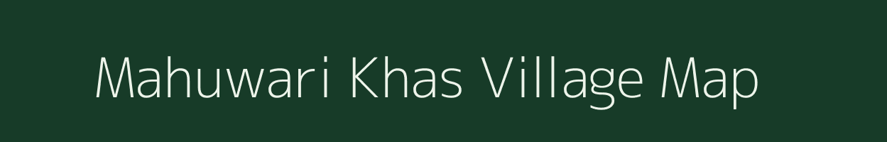 Mahuwari Khas village map in Uttar Pradesh