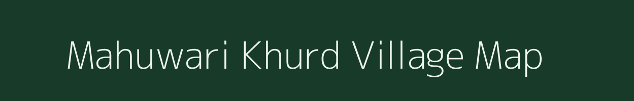 Mahuwari Khurd village map in Uttar Pradesh