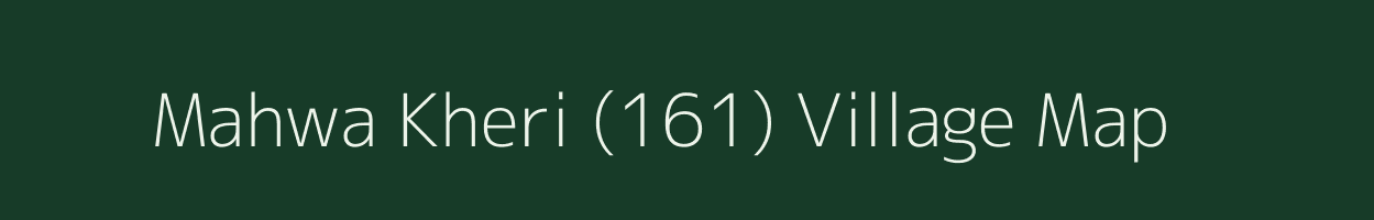 Mahwa Kheri (161) village map in Haryana