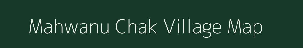 Mahwanu Chak village map in Uttar Pradesh