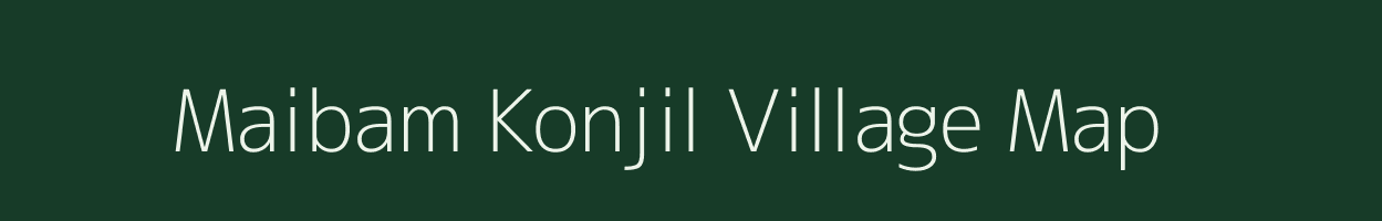 Maibam Konjil village map in Manipur