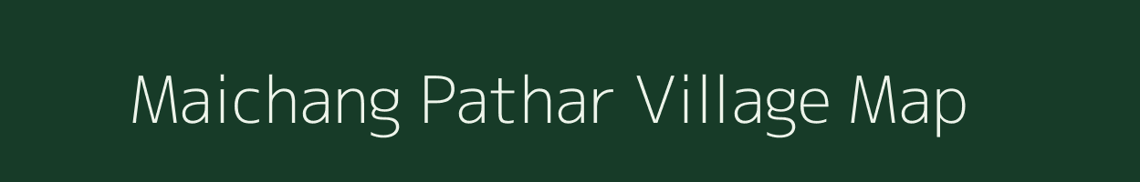 Maichang Pathar village map in Assam