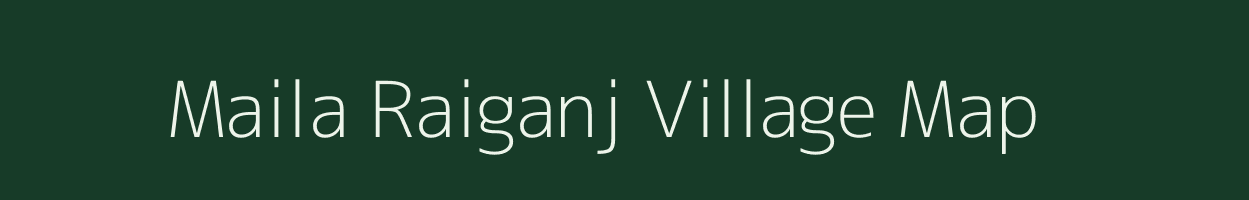 Maila Raiganj village map in Uttar Pradesh