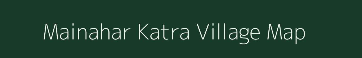 Mainahar Katra village map in Uttar Pradesh