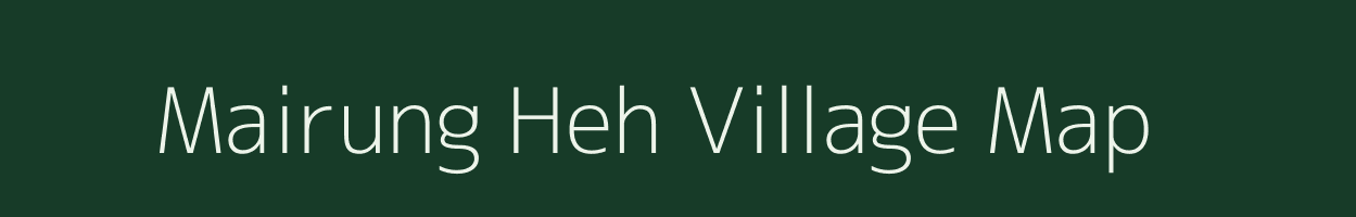 Mairung Heh village map in Meghalaya