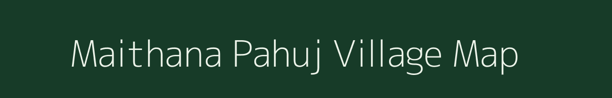 Maithana Pahuj village map in Madhya Pradesh