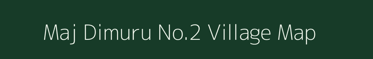 Maj Dimuru No.2 village map in Assam