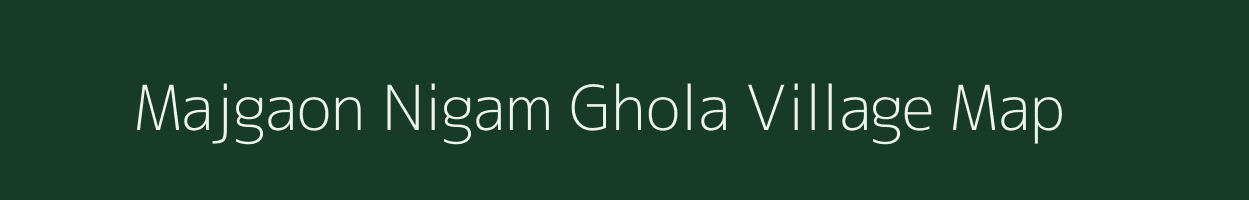 Majgaon Nigam Ghola village map in Assam