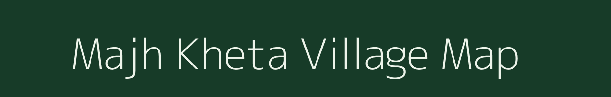 Majh Kheta village map in Madhya Pradesh