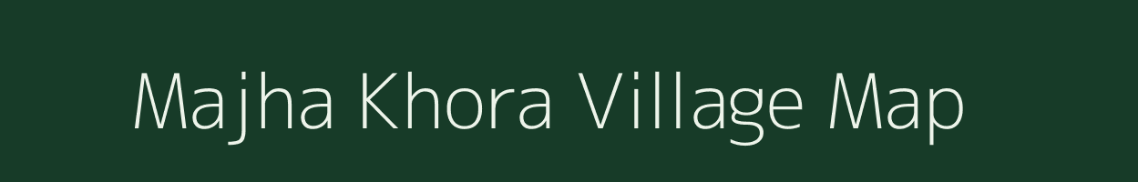 Majha Khora village map in Bihar